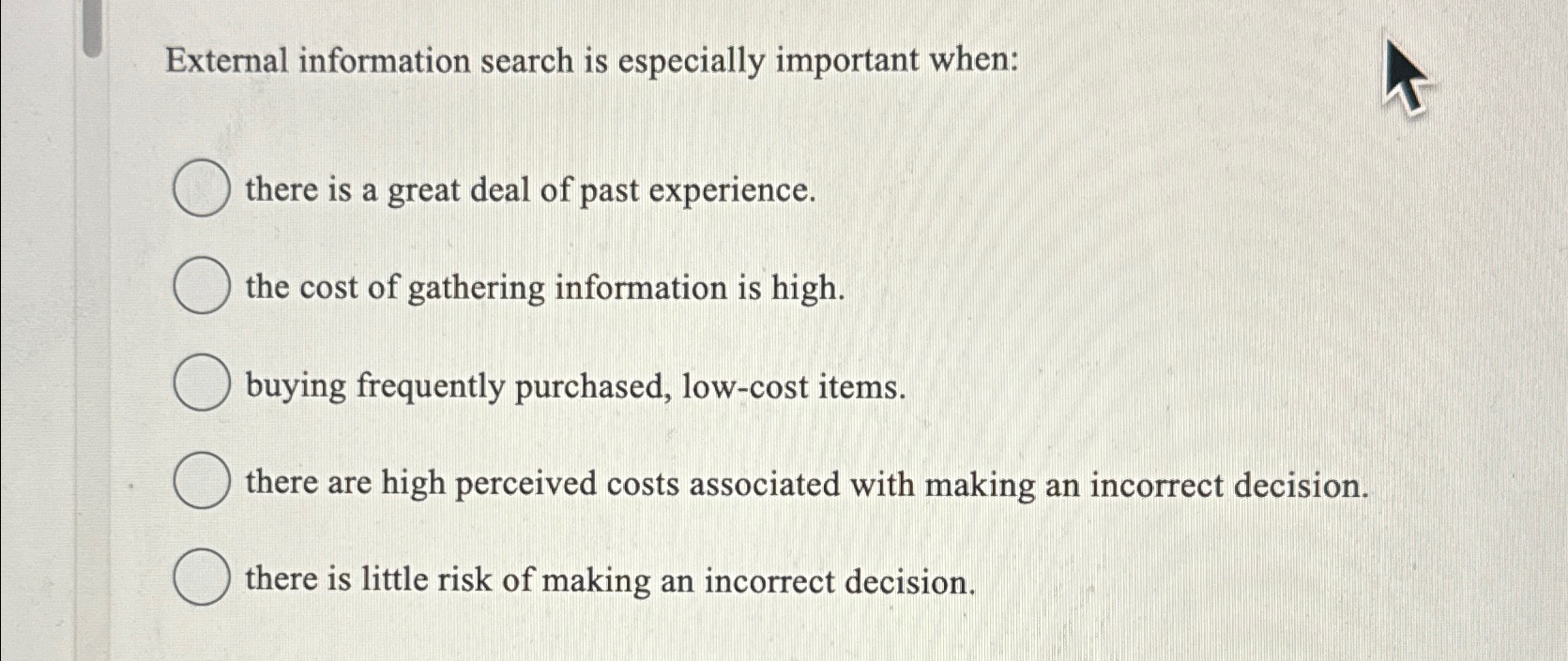  External information search is especially important when: there is a great