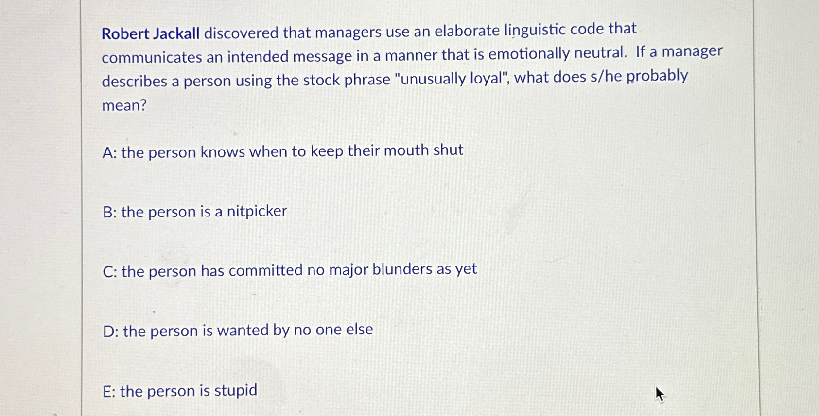  Robert Jackall discovered that managers use an elaborate linguistic code that