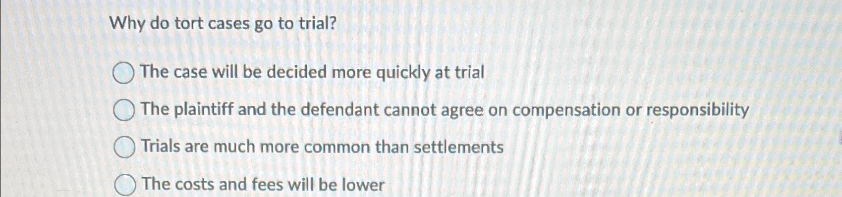  Why do tort cases go to trial? The case will be