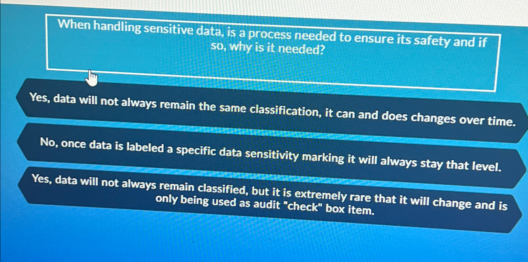  When handling sensitive data, is a process needed to ensure its