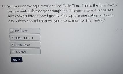  9 You are improving a metric called Cycle Time. This is