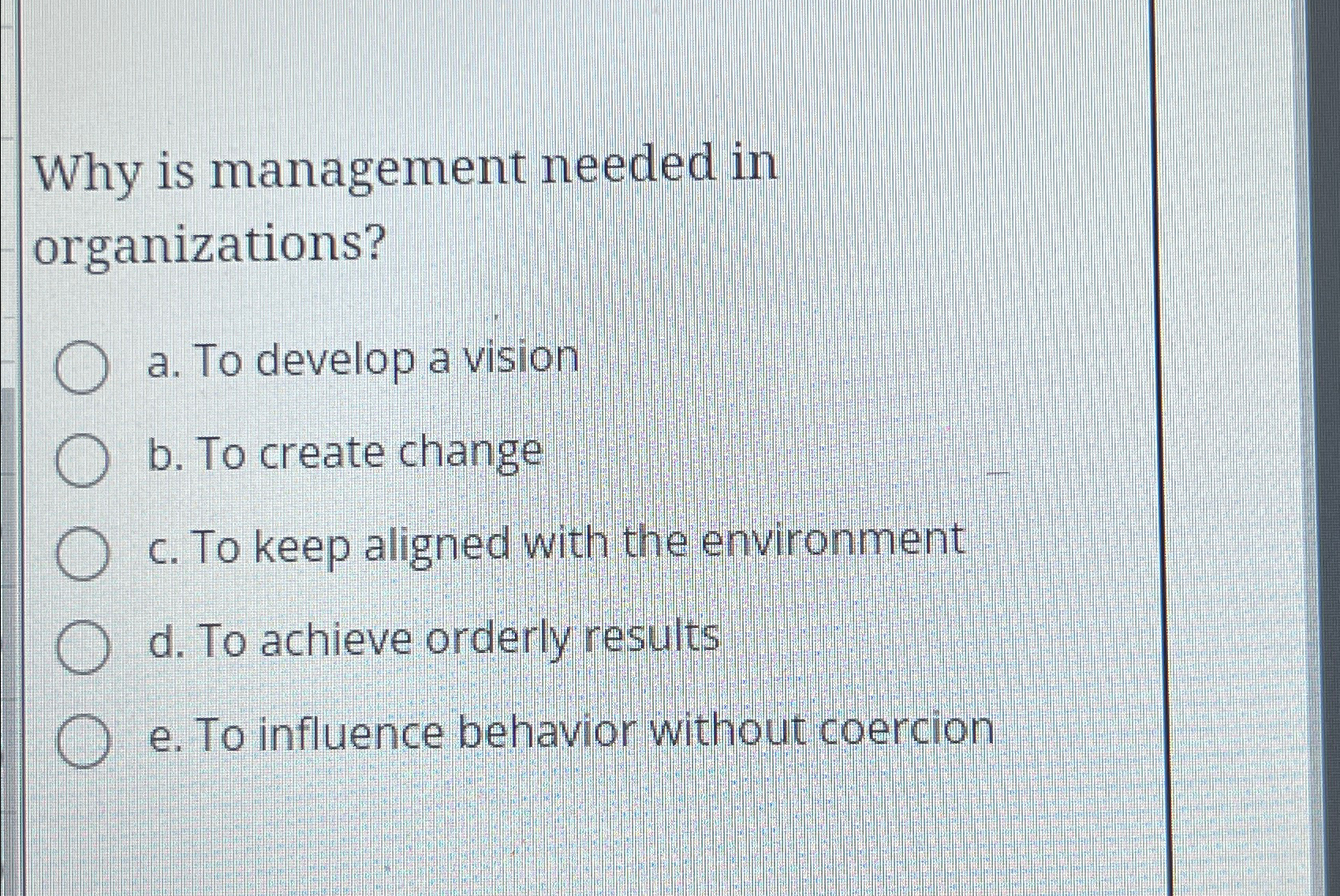  Why is management needed in organizations? a. To develop a vision
