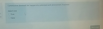  Constructive disrissal can happen at a urionized work environment. True/f aive