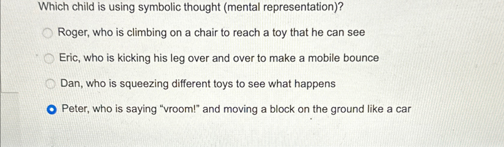  Which child is using symbolic thought (mental representation)? Roger, who is