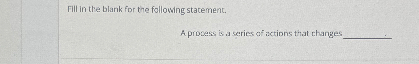  Fill in the blank for the following statement. A process is