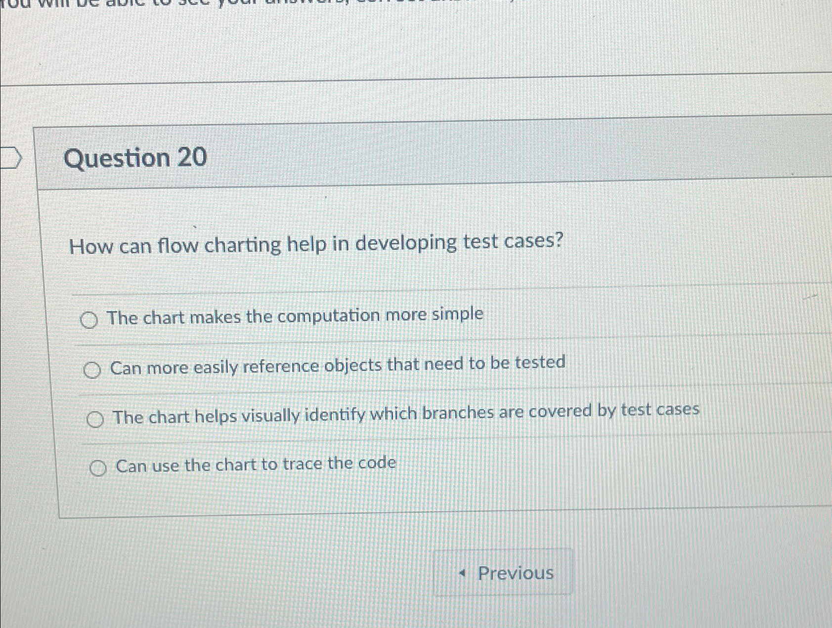  Question 20 How can flow charting help in developing test cases?