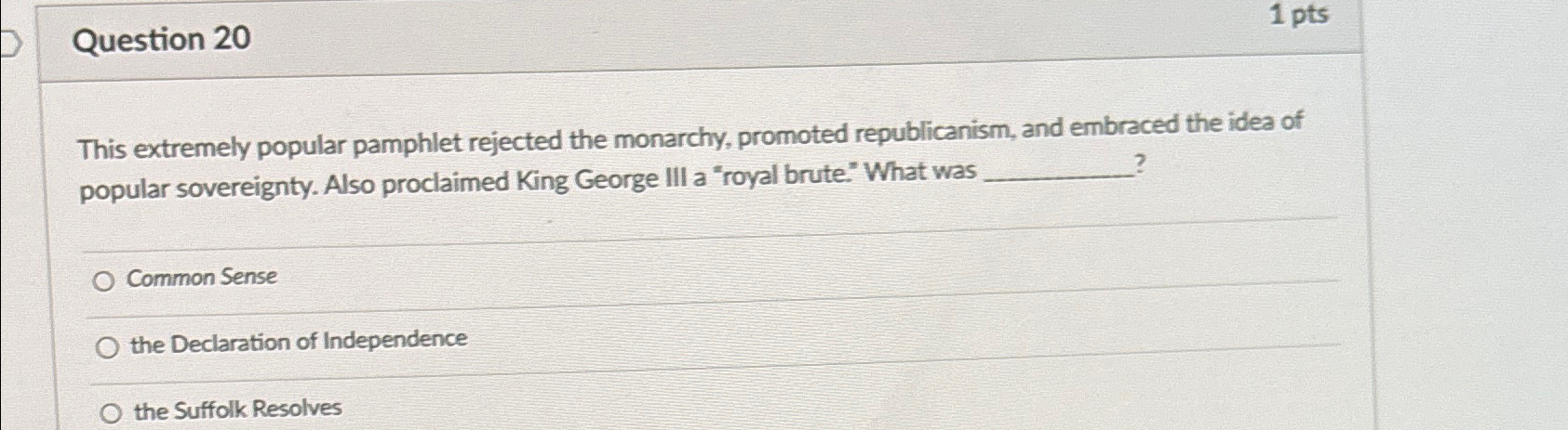  Question 20 This extremely popular pamphlet rejected the monarchy, promoted republicanism,