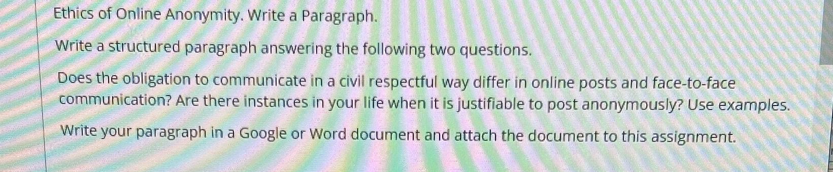  Ethics of Online Anonymity. Write a Paragraph. Write a structured paragraph