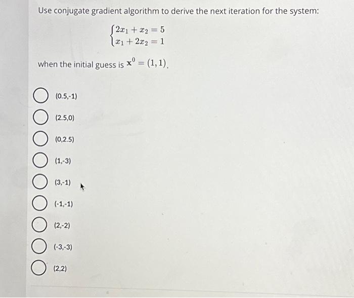  Use conjugate gradient algorithm to derive the next iteration for the