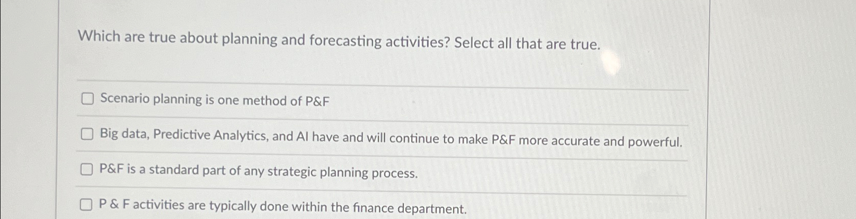  Which are true about planning and forecasting activities? Select all that