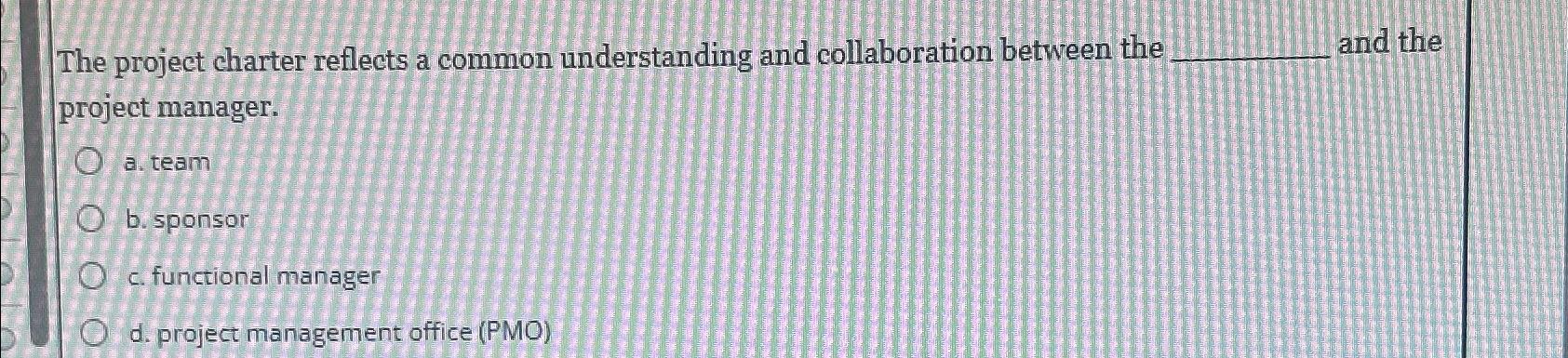  The project charter reflects a common understanding and collaboration between the