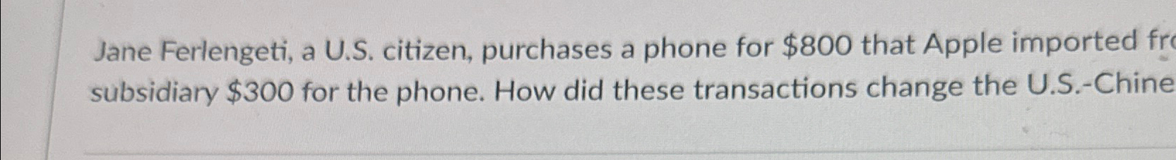  Jane Ferlengeti, a U.S. citizen, purchases a phone for $800 that