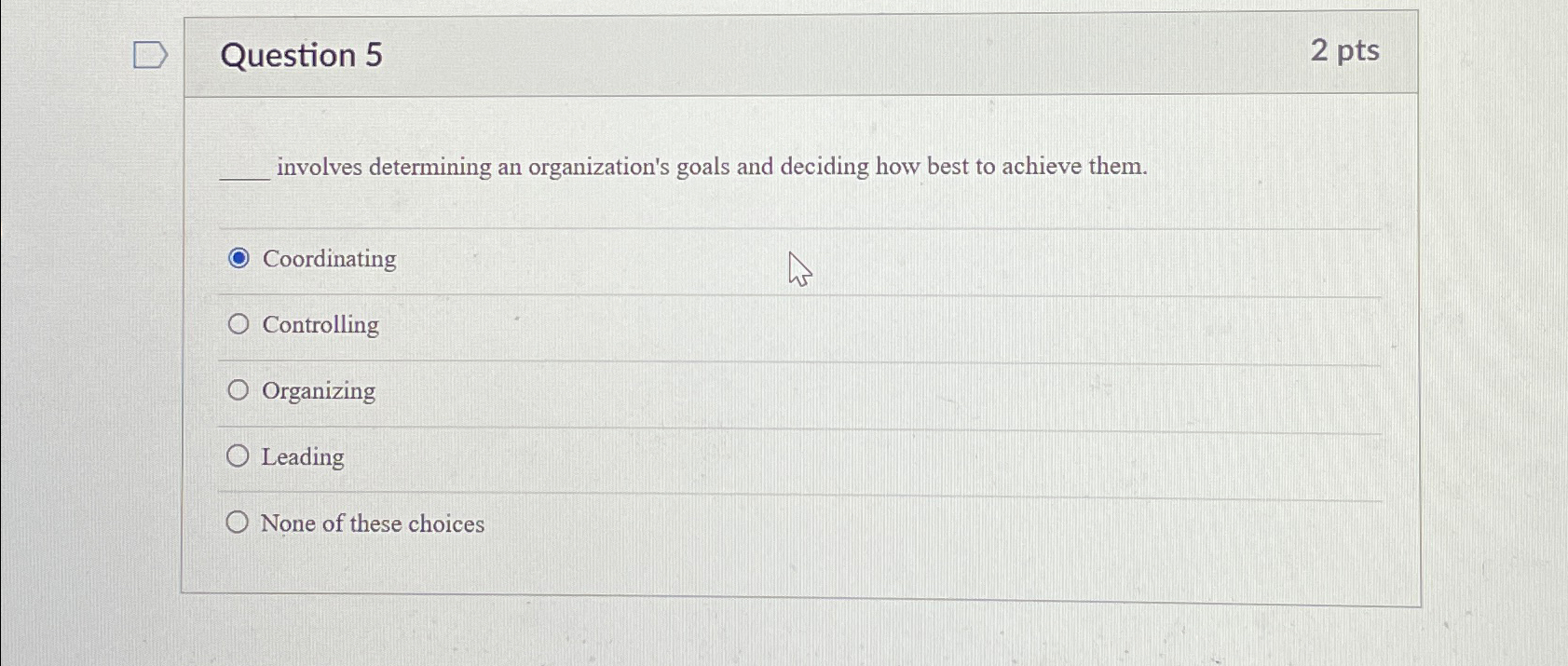  Question 5 2 pts involves determining an organization's goals and deciding