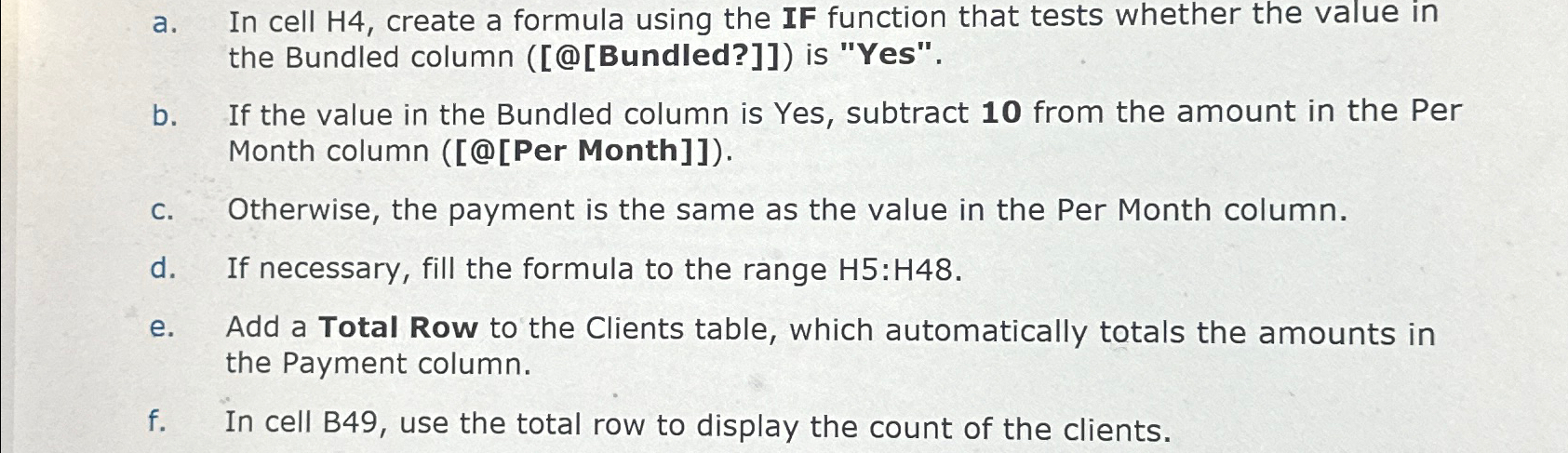  a. In cell H4, create a formula using the IF function