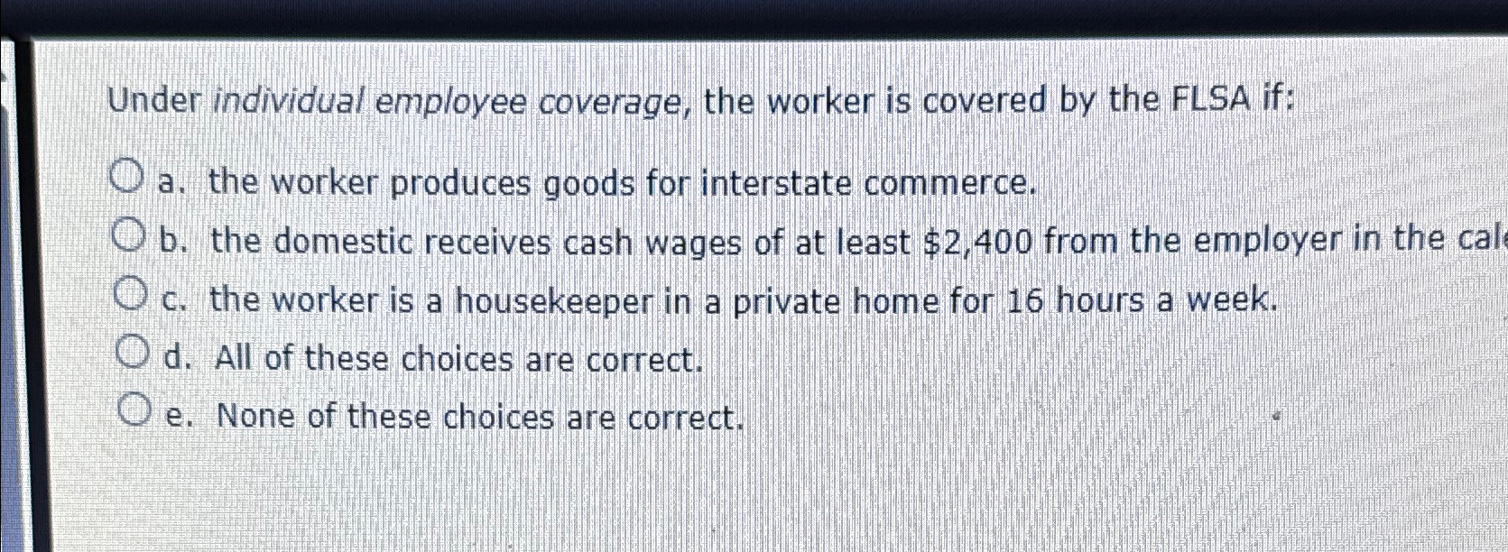  Under individual employee coverage, the worker is covered by the FLSA