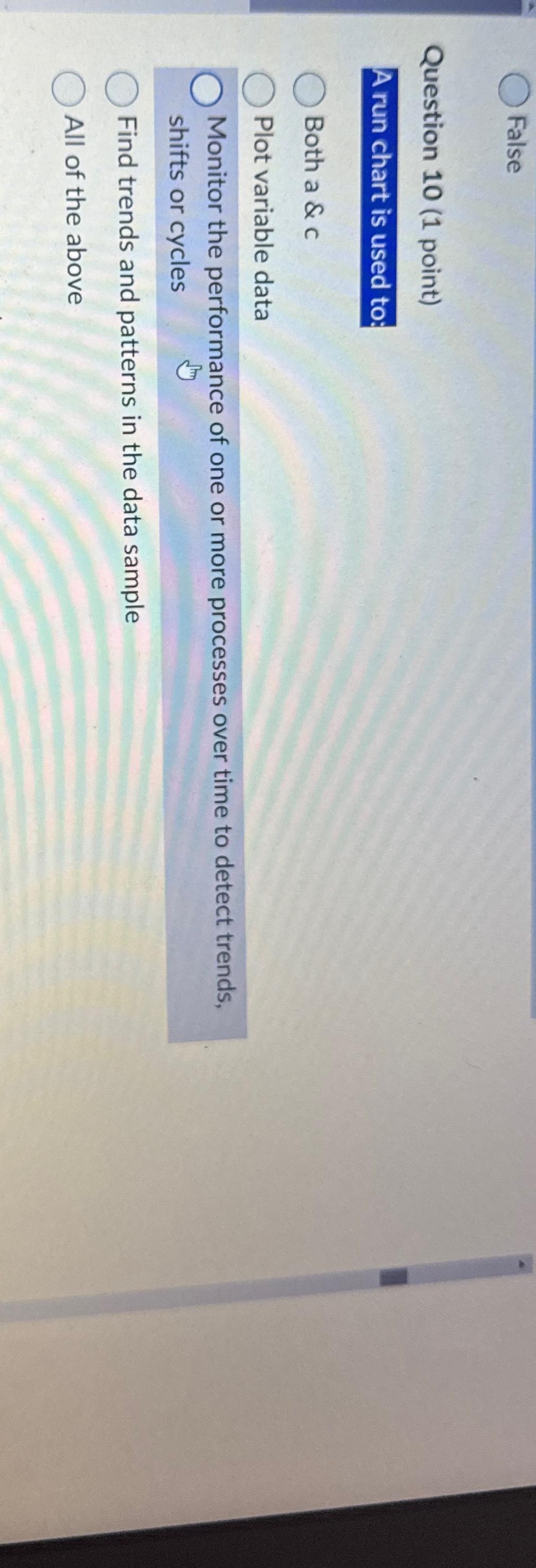  False Question 10(1 point) A run chart is used to: Both