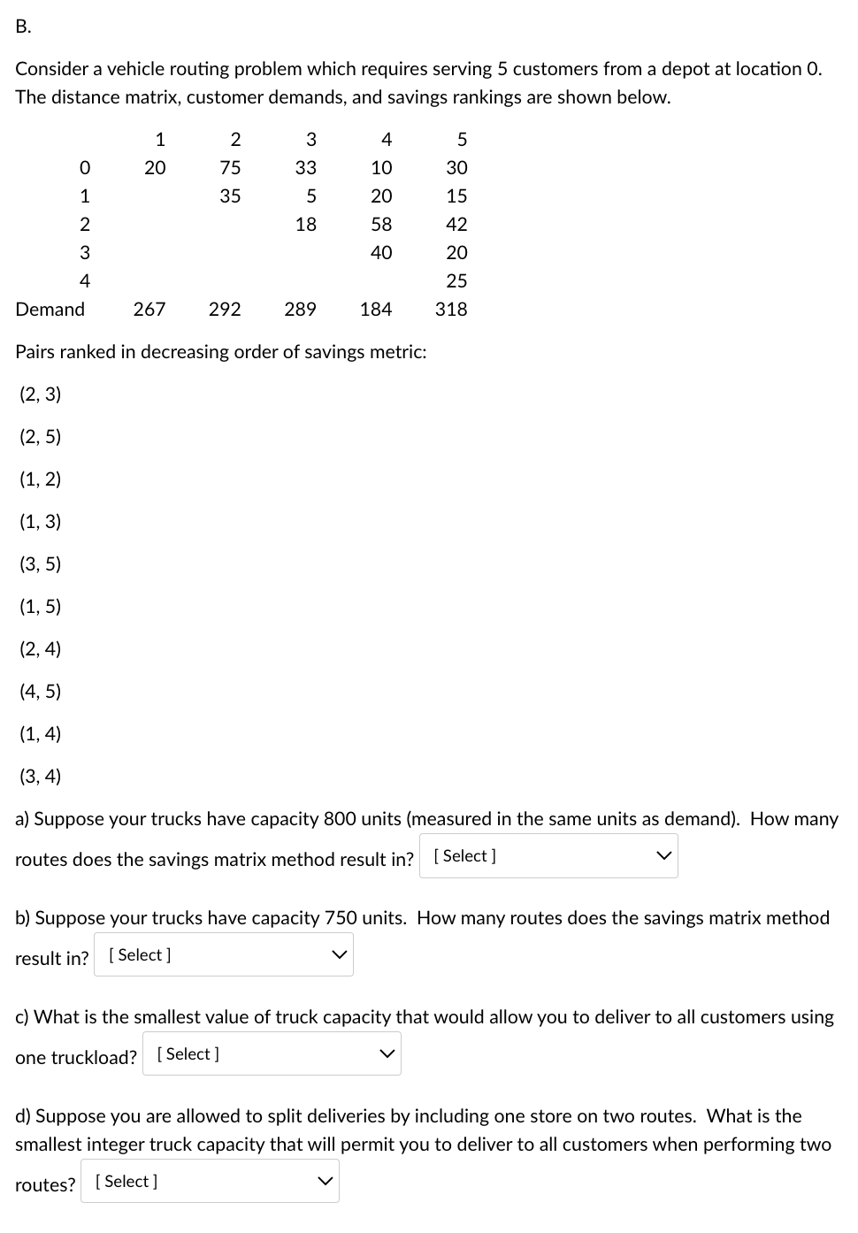 Consider a vehicle routing problem which requires serving 5 customers from