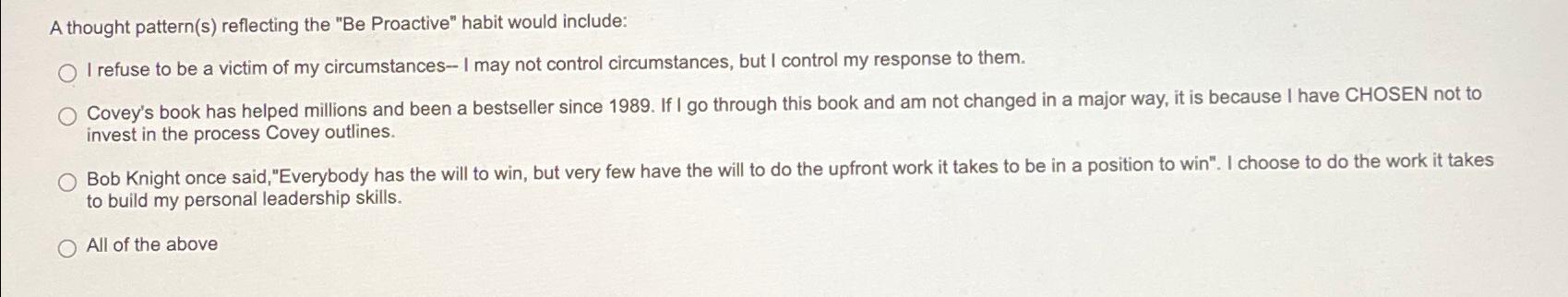  A thought pattern(s) reflecting the "Be Proactive" habit would include: I