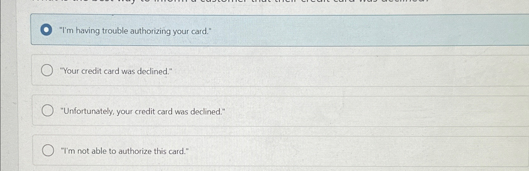  "I'm having trouble authorizing your card." "Your credit card was declined."