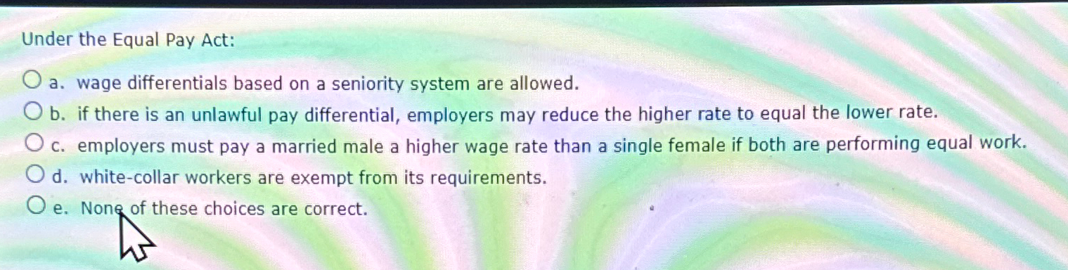  Under the Equal Pay Act: a. wage differentials based on a