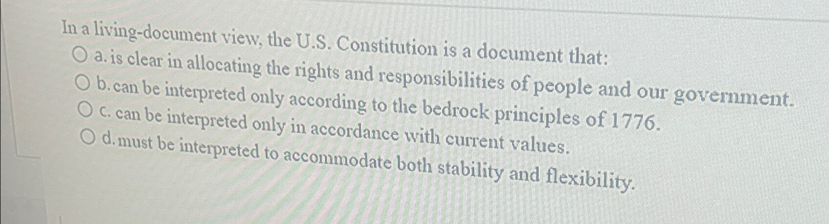  In a living-document view, the U.S. Constitution is a document that:
