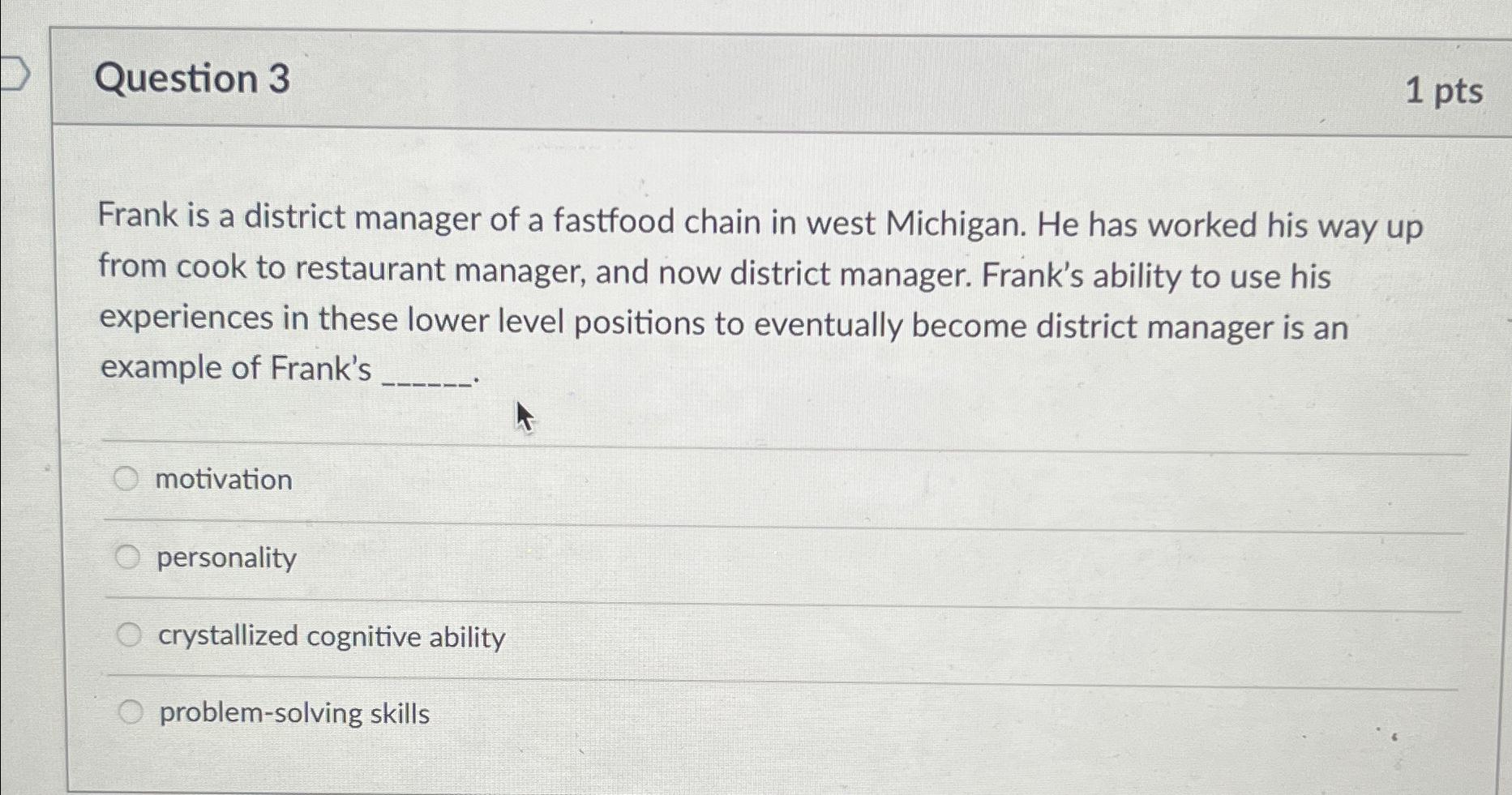  Question 3 1pts Frank is a district manager of a fastfood