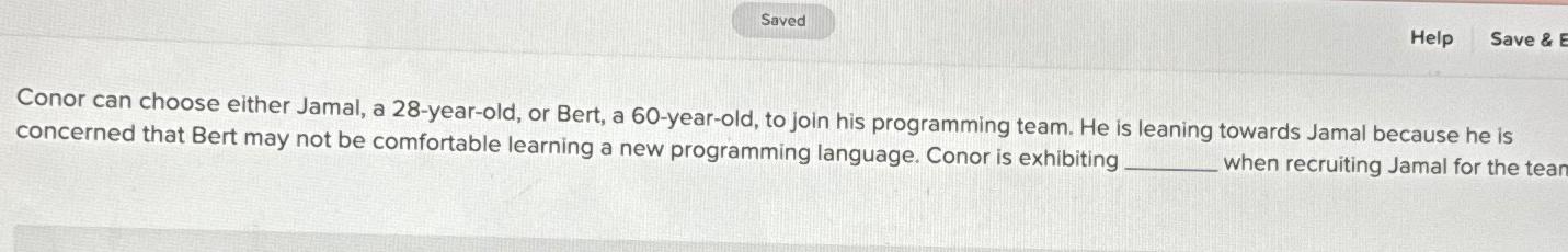  Conor can choose either Jamal, a 28-year-old, or Bert, a 60-year-old,