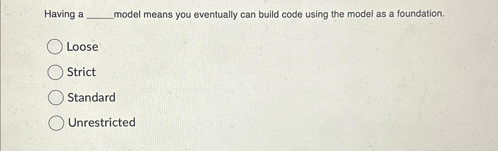  Having a nodel means you eventually can build code using the