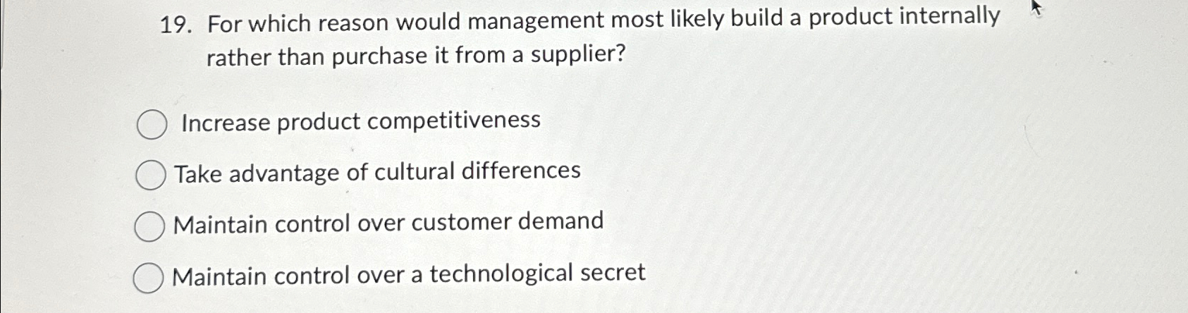  For which reason would management most likely build a product internally