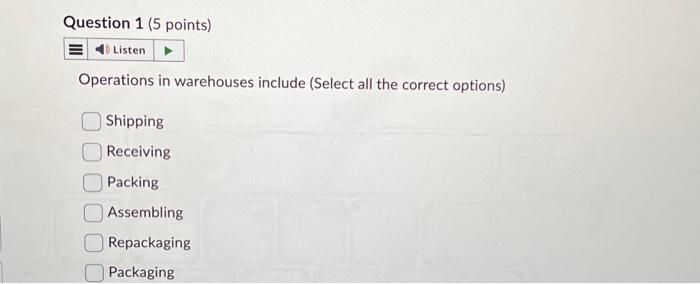  Operations in warehouses include (Select all the correct options) Shipping Receiving