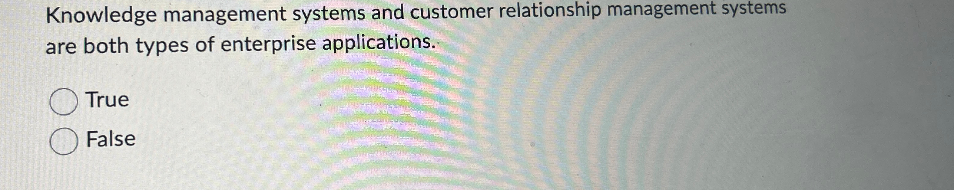  Knowledge management systems and customer relationship management systems are both types
