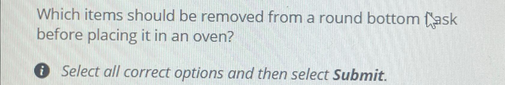  Which items should be removed from a round bottom isk before
