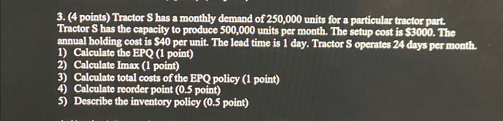  (4 points) Tractor S has a monthly demand of 250,000 units