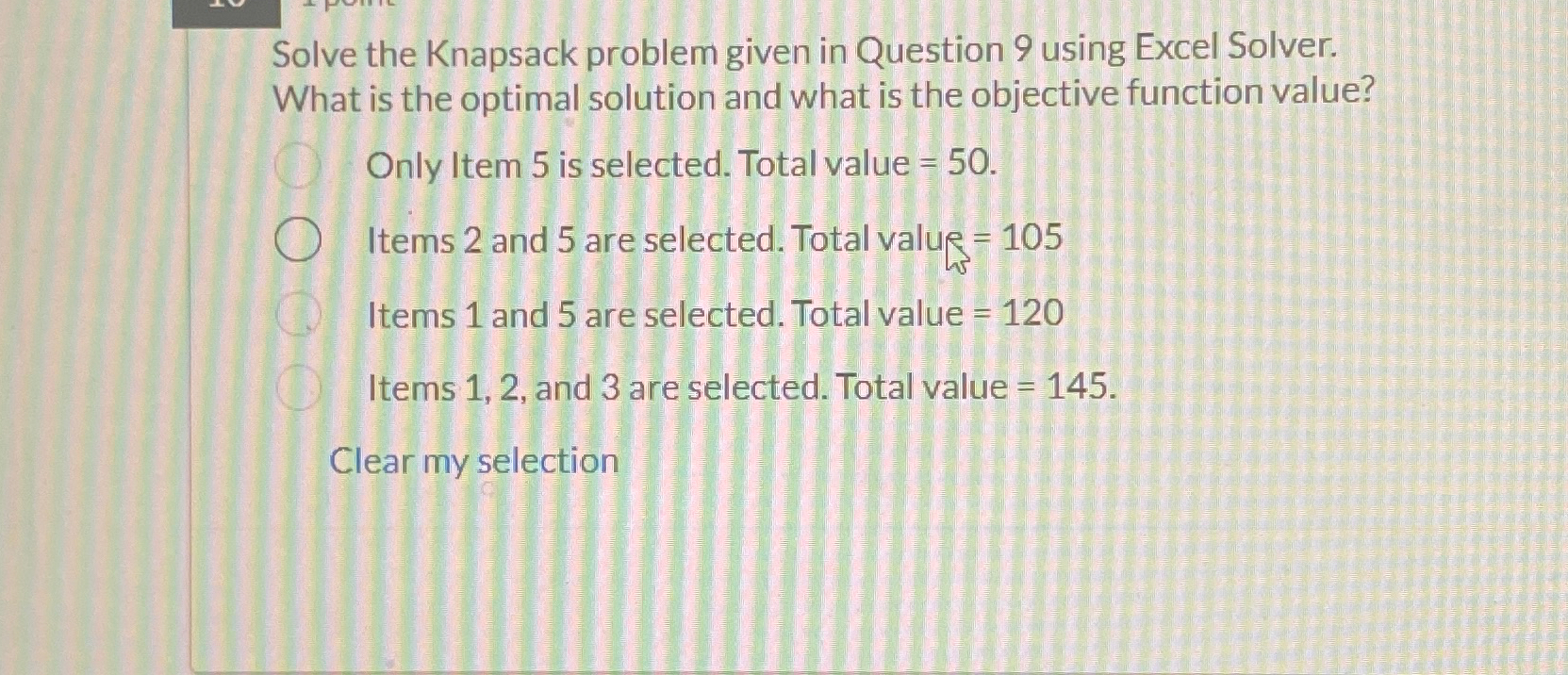  Solve the Knapsack problem given in Question 9 using Excel Solver.