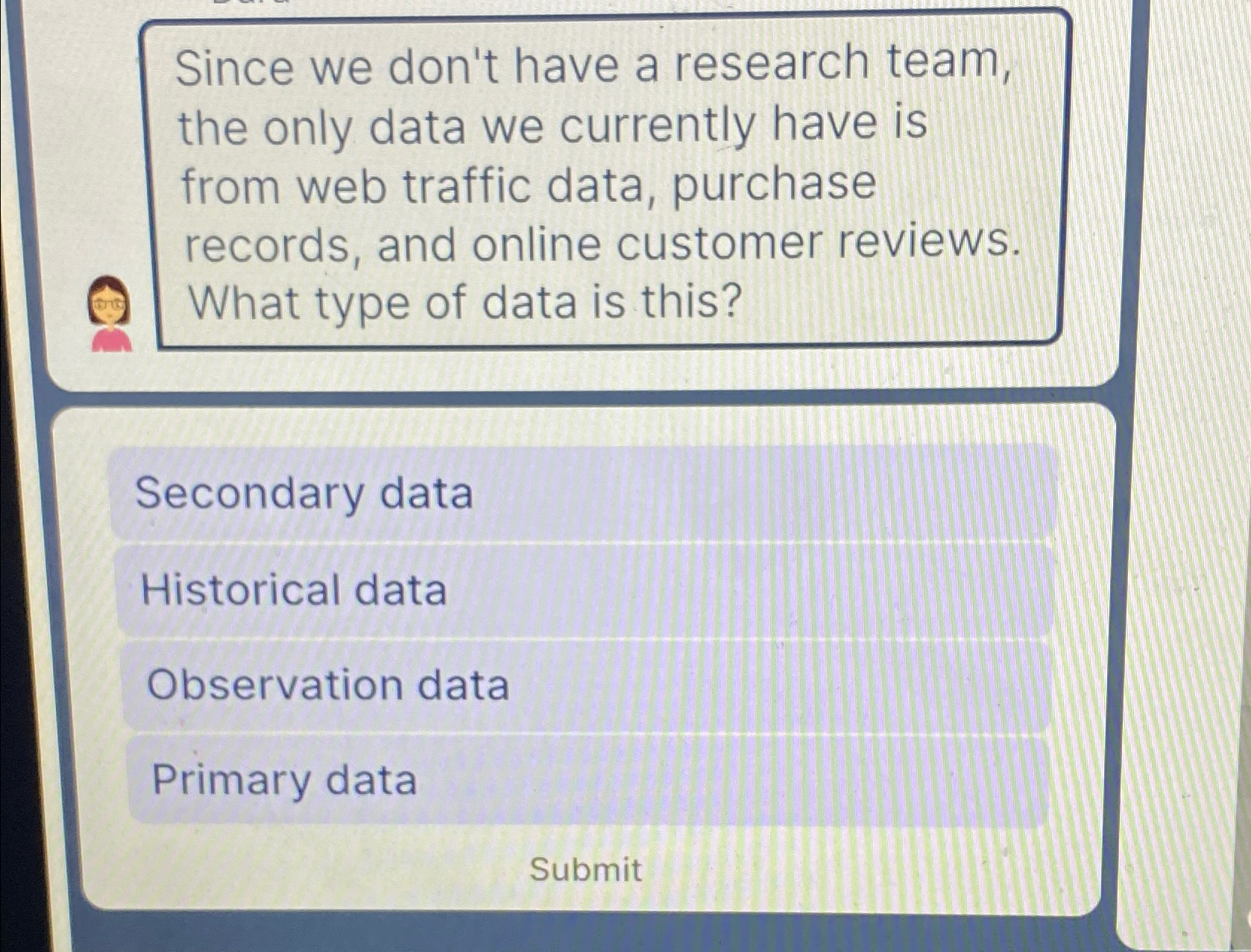  Since we don't have a research team, the only data we