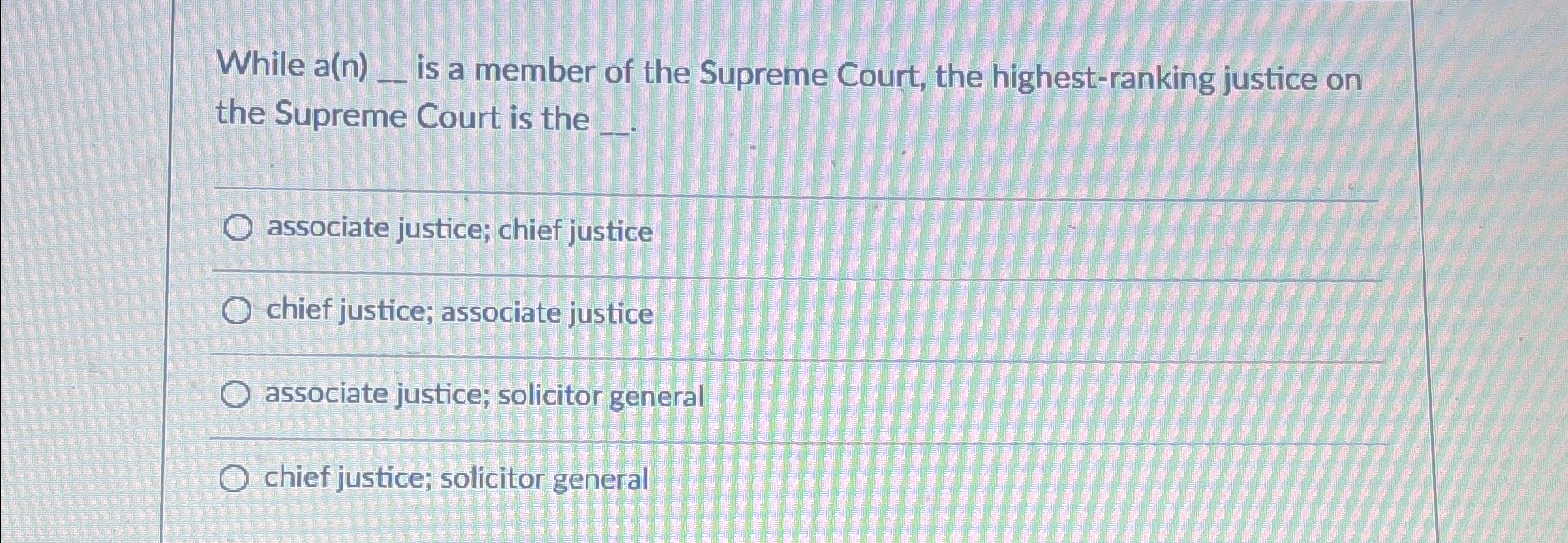  While a(n)__ is a member of the Supreme Court, the highest-ranking