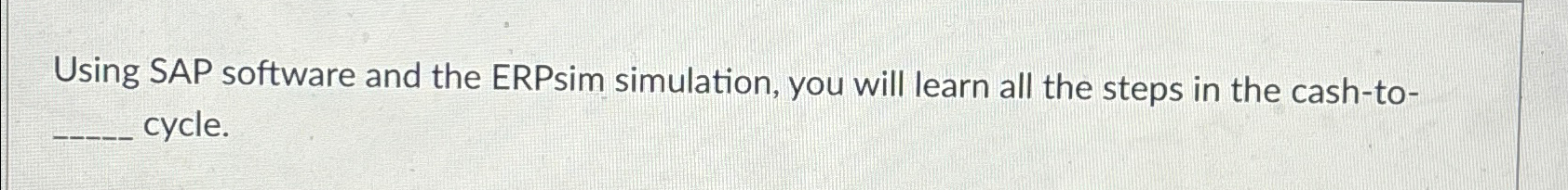  Using SAP software and the ERPsim simulation, you will learn all