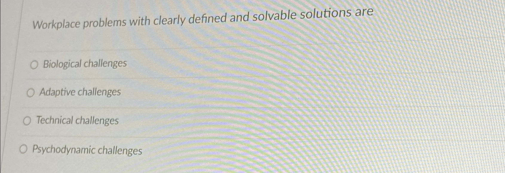  Workplace problems with clearly defined and solvable solutions are Biological challenges