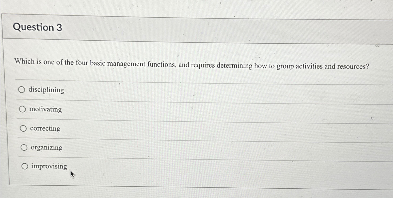  Question 3 Which is one of the four basic management functions,