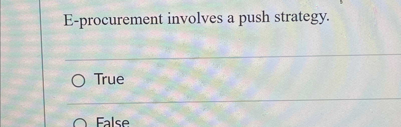  E-procurement involves a push strategy. True 