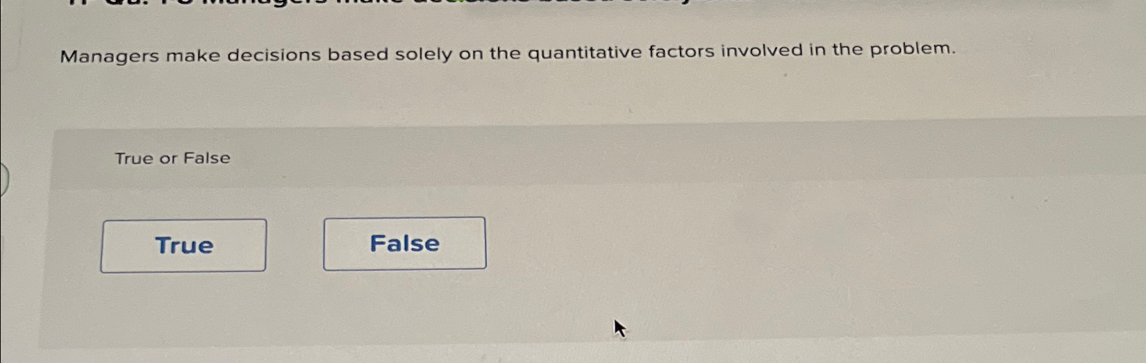  Managers make decisions based solely on the quantitative factors involved in