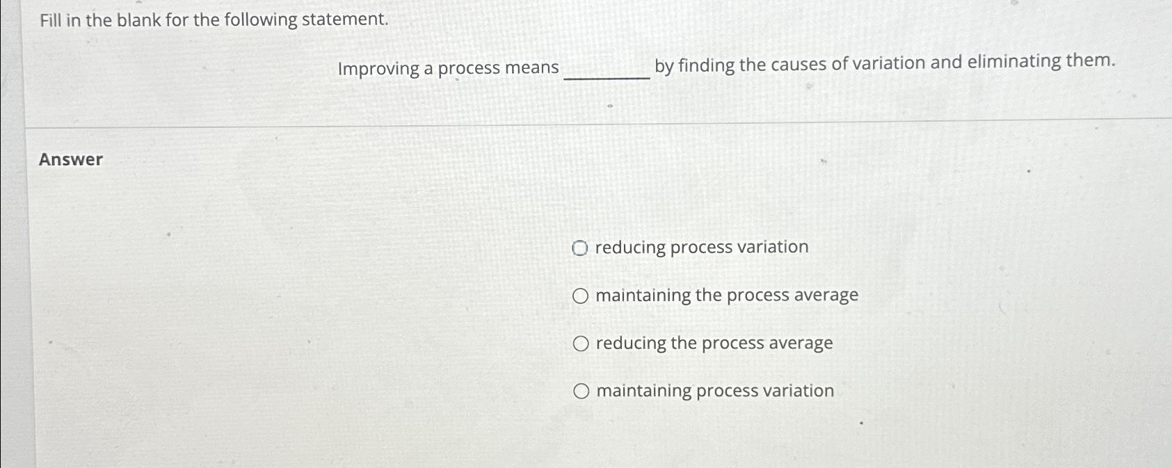  Fill in the blank for the following statement. Improving a process