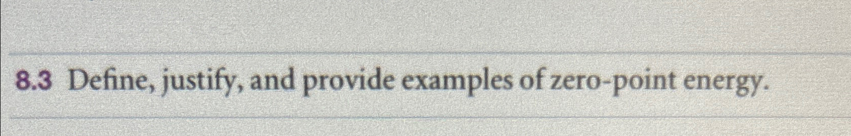  8.3 Define, justify, and provide examples of zero-point energy. 
