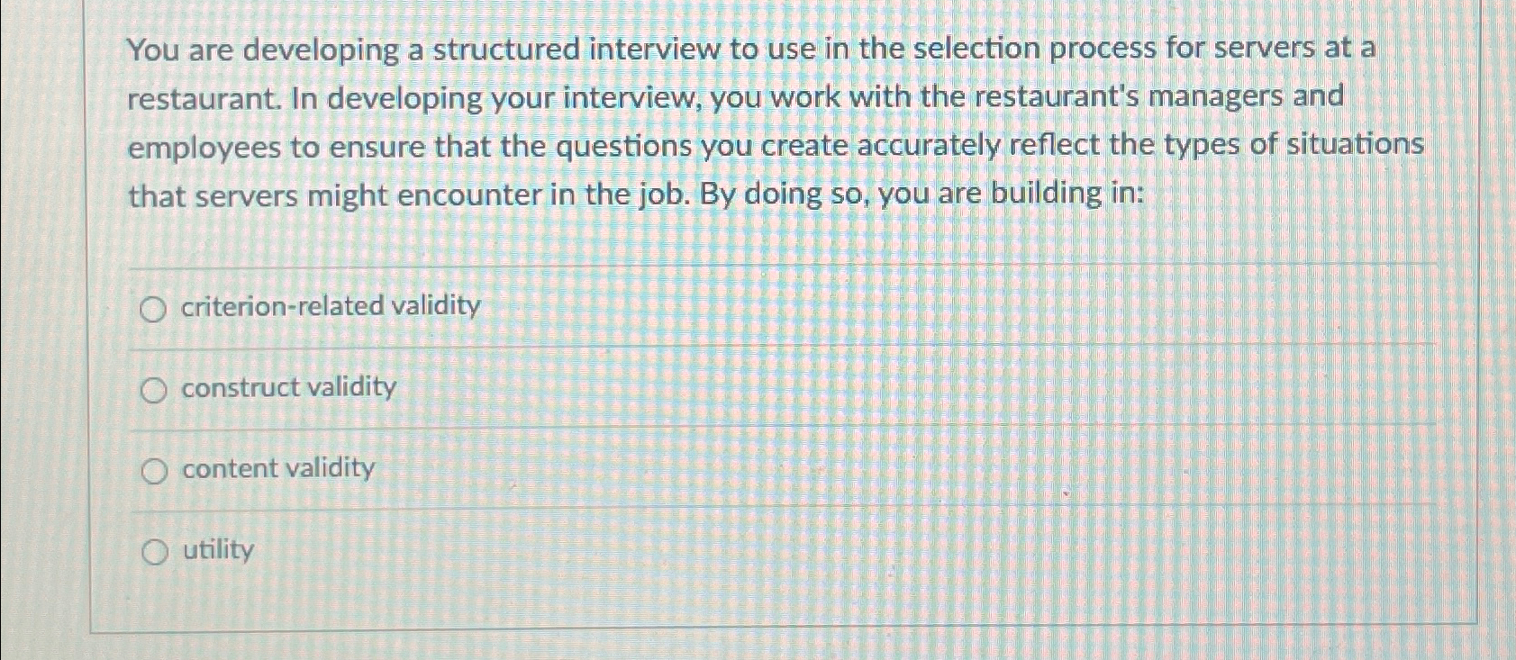 You are developing a structured interview to use in the selection
