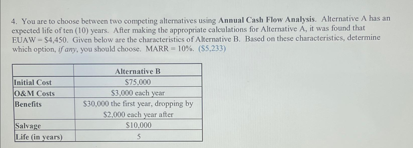  You are to choose between two competing alternatives using Annual Cash