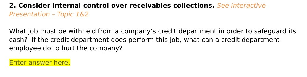  2. Consider internal control over receivables collections. See interactive Presentation Topic