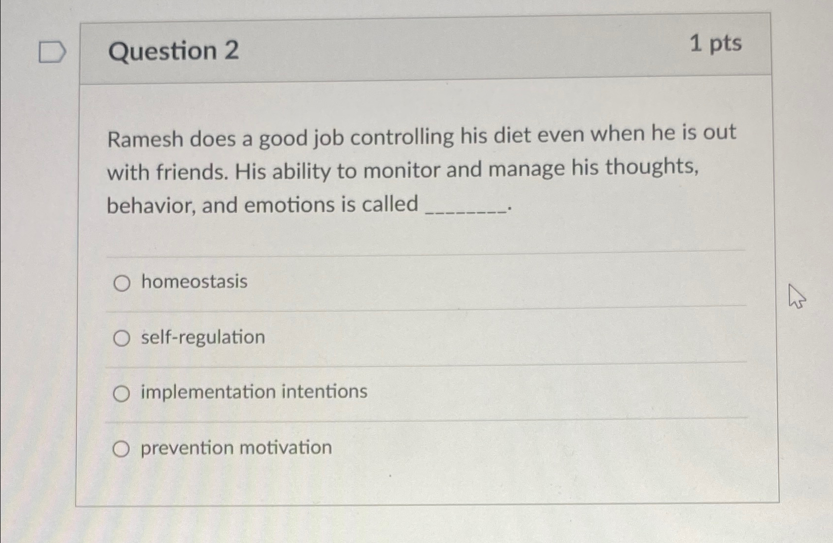  Question 2 1pts Ramesh does a good job controlling his diet