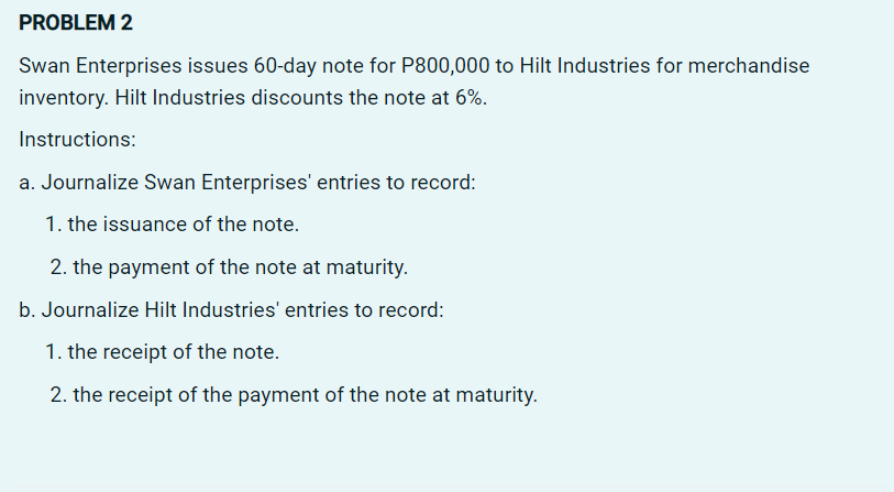 PROBLEM 2 Swan Enterprises issues 60-day note for P800000 to HiIt