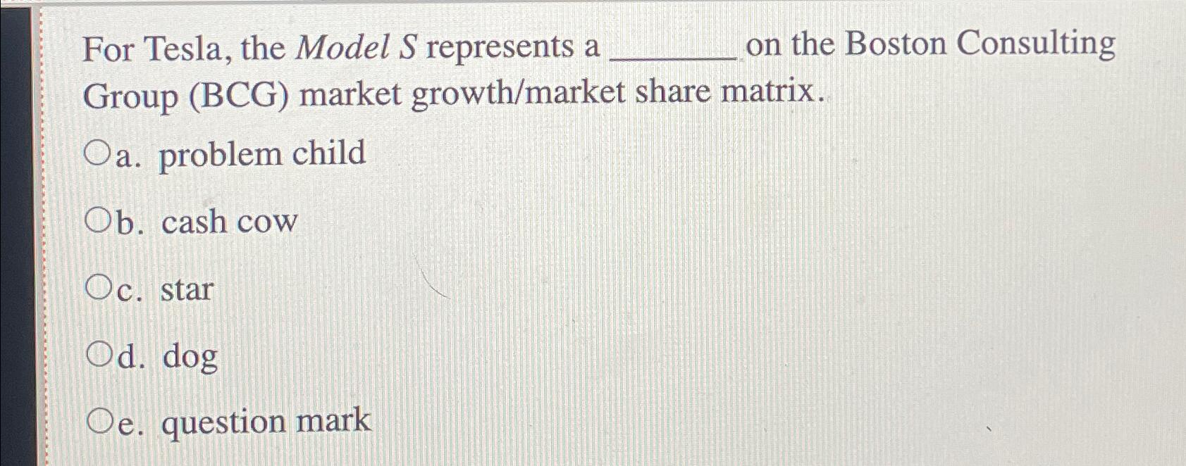  For Tesla, the Model S represents a on the Boston Consulting