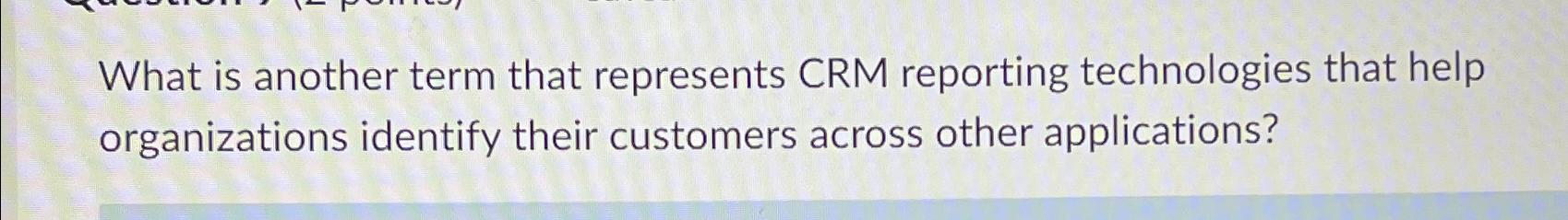  What is another term that represents CRM reporting technologies that help